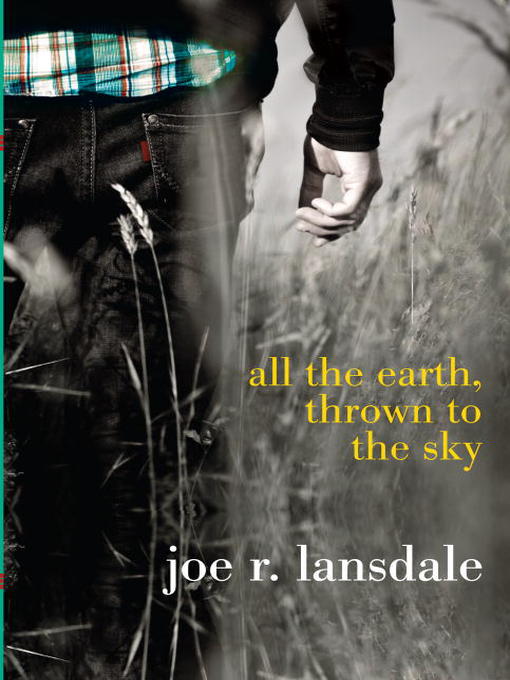 Title details for All the Earth, Thrown to the Sky by Joe R. Lansdale - Available